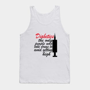 Diabetics The Only People Who Take Drugs To Avoid Getting High Tank Top